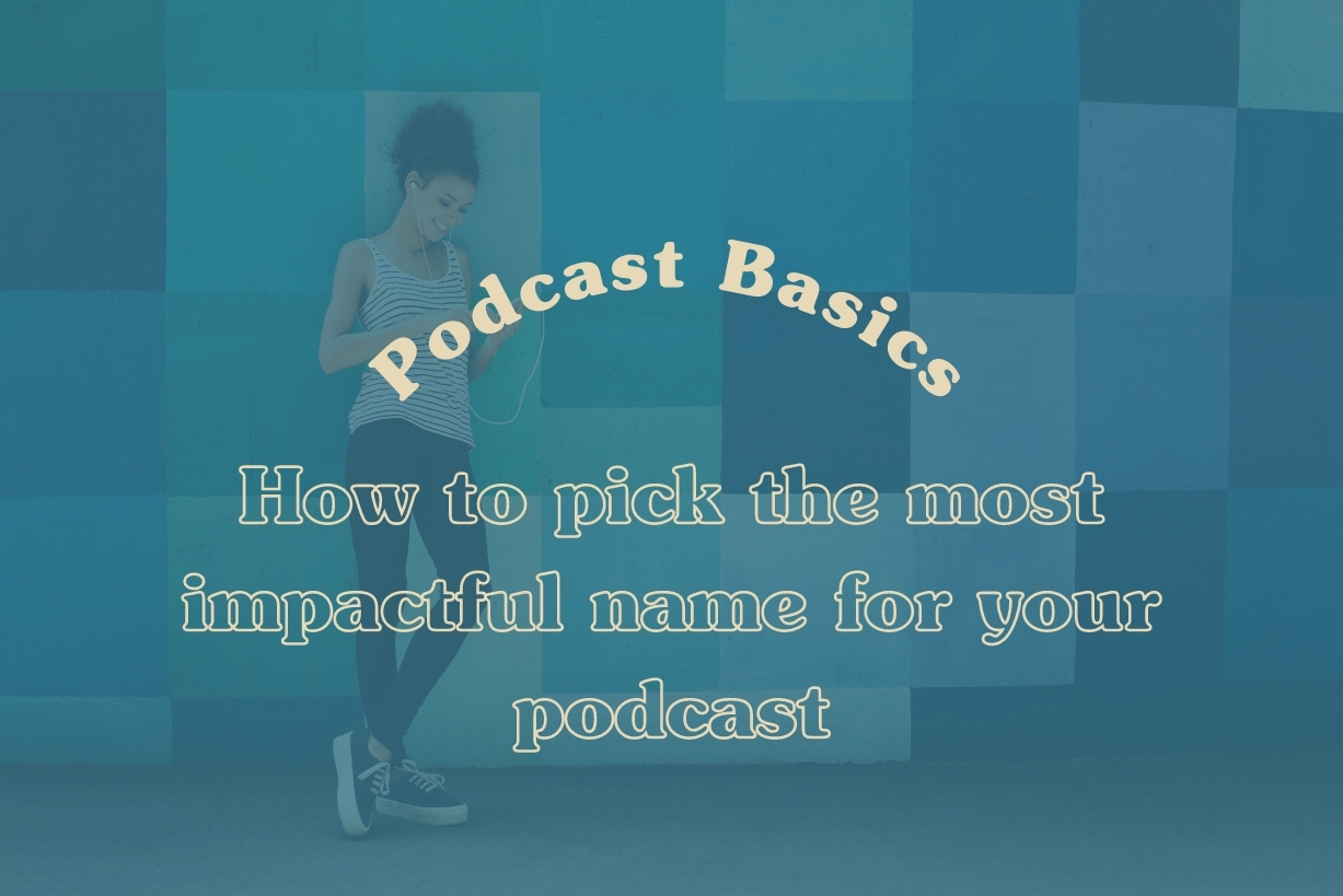 How to pick the most impactful name for your podcast