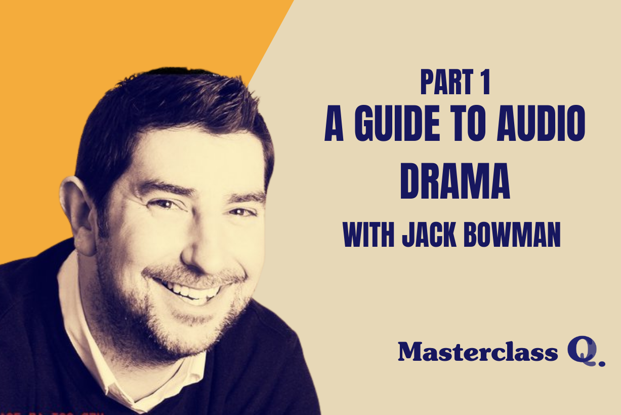 Masterclass: Audio Drama with Jack Bowman part 1