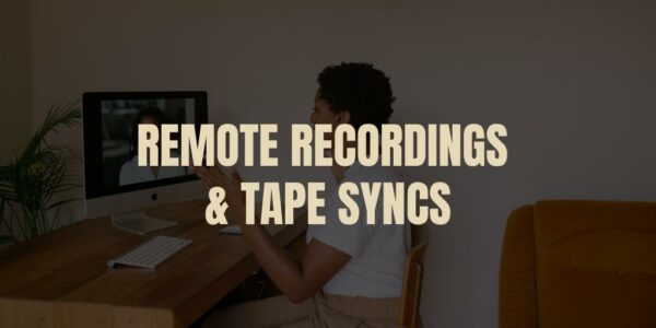 Remote Recordings & Tape Syncs