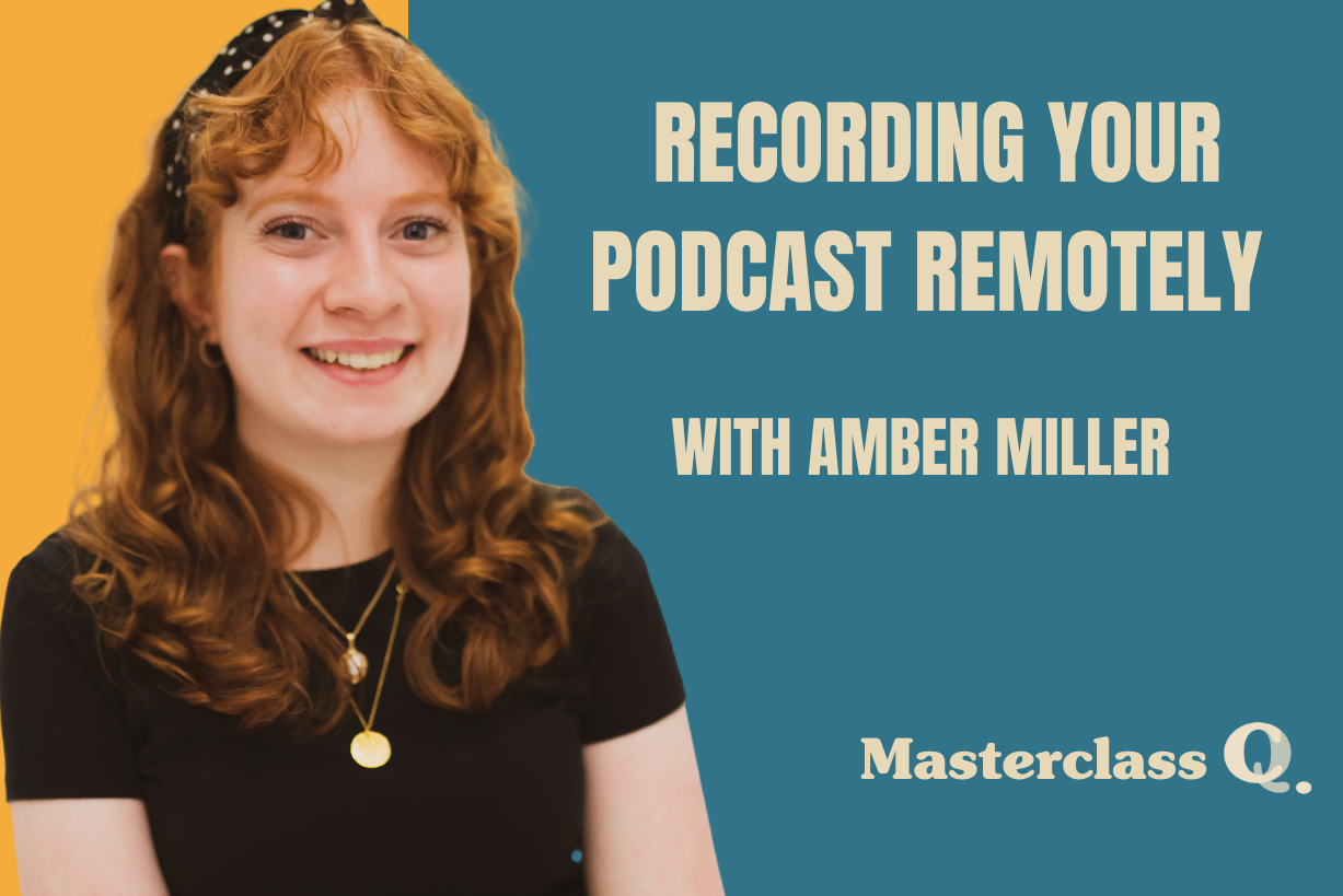 Masterclass: Recording your Podcast Remotely with Amber Miller