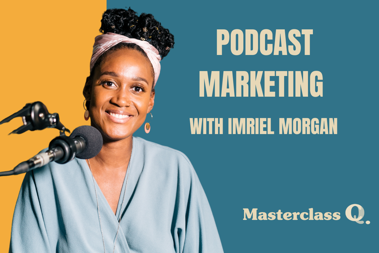 Masterclass: Podcast Marketing with Imriel Morgan
