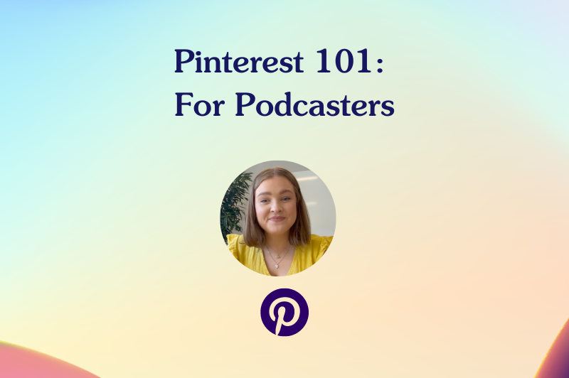 Podcaster’s guide to Pinterest for audience growth